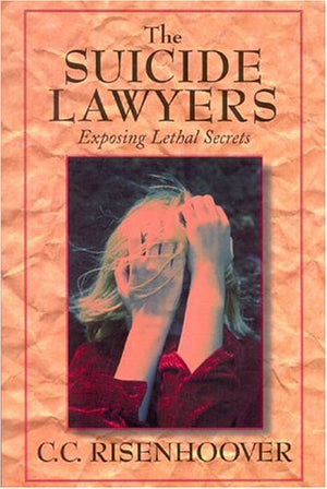 The Suicide Lawyers: Exposing Lethal Secrets,New