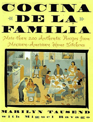 Cocina De La Familia/The Family Kitchen : More Than 200 Authentic Recipes From Mexicanamerican Home Kitchens,New
