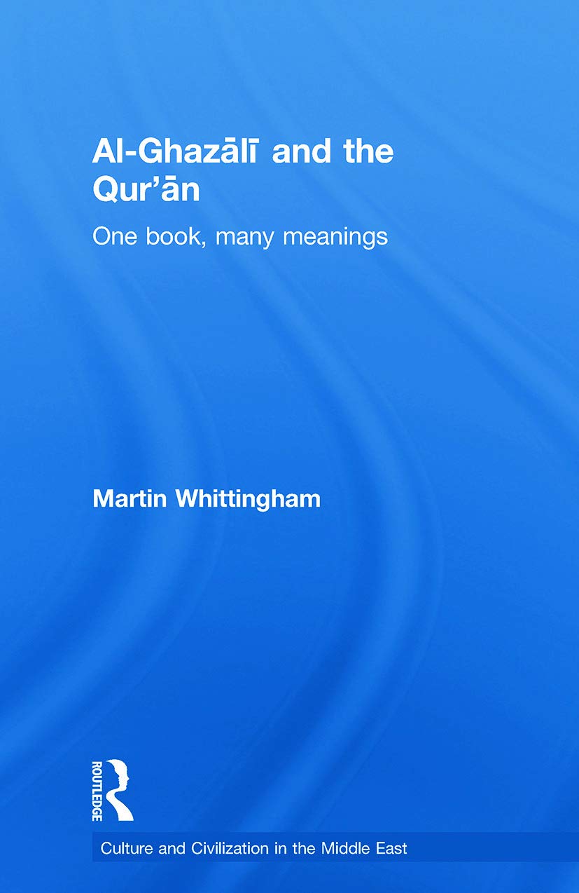 Alghazali And The Qur'An: One Book, Many Meanings (Culture And Civilization In The Middle East)
