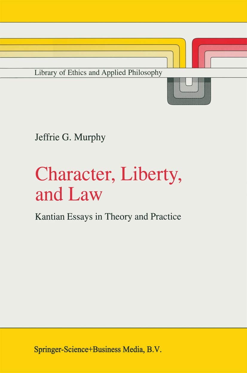 Character, Liberty and Law: Kantian Essays in Theory and Practice (Library of Ethics and Applied Philosophy, 3),Used