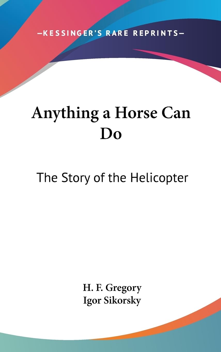 Anything A Horse Can Do: The Story Of The Helicopter,New