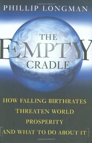 The Empty Cradle: How Falling Birthrates Threaten World Prosperity And What To Do About It,Used