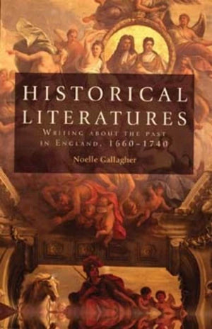 Historical literatures: Writing about the past in England, 16601740,Used