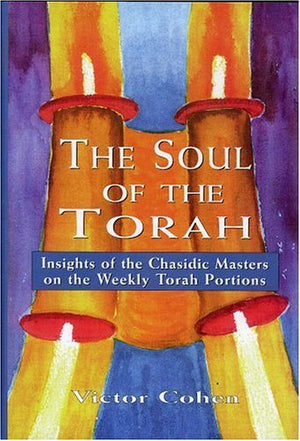The Soul of the Torah: Insights of the Chasidic Masters on the Weekly Torah Portions,Used