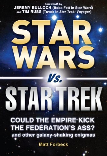 Star Wars vs. Star Trek: Could the Empire kick the Federation's ass? And other galaxyshaking enigmas,Used