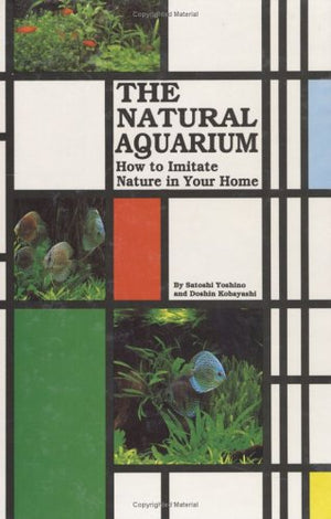 Natural Aquarium: How to Imitate Nature in Your Home,Used