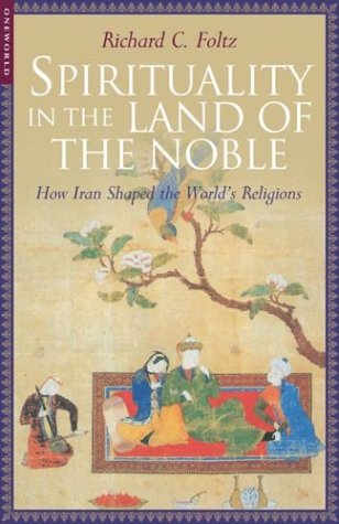 Spirituality in the Land of the Noble: How Iran Shaped the World's Religions,Used