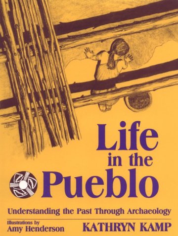 Life in the Pueblo: Understanding the Past Through Archaeology,Used