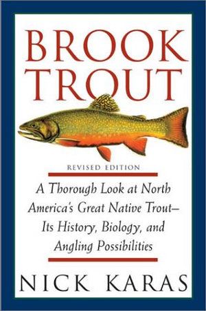 Brook Trout: A Thorough Look at North America's Great Native Trout Its History, Biology, and Angling Possibilities, Revised Edi,Used