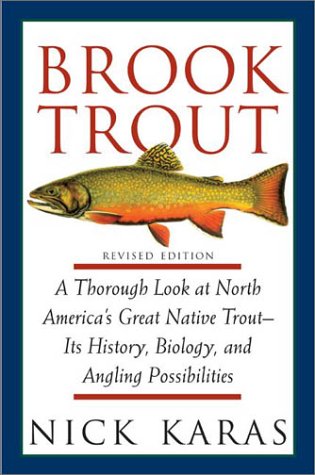 Brook Trout: A Thorough Look at North America's Great Native Trout Its History, Biology, and Angling Possibilities, Revised Edi,Used