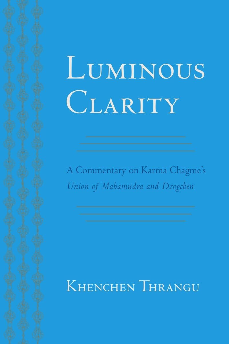 Luminous Clarity: A Commentary On Karma Chagme'S Union Of Mahamudra And Dzogchen