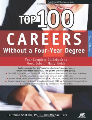 Top 100 Careers Without A Fouryear Degree: Your Complete Guidebook To Good Jobs In Many Fields (Top Careers),New