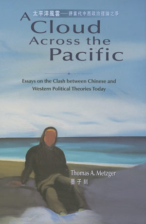A Cloud Across the Pacific: Essays on the Clash Between Chinese and Western Political Theories Today,New