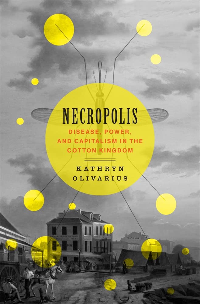 Necropolis: Disease, Power, And Capitalism In The Cotton Kingdom-new,New