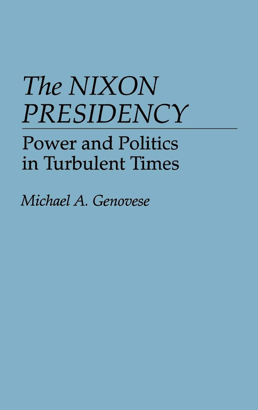 The Nixon Presidency: Power and Politics in Turbulent Times (Contributions in Political Science),Used
