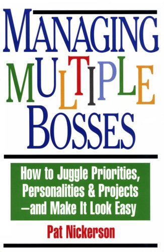 Managing Multiple Bosses: How to Juggle Priorities, Personalities & Projects, and Make It Look Easy,Used