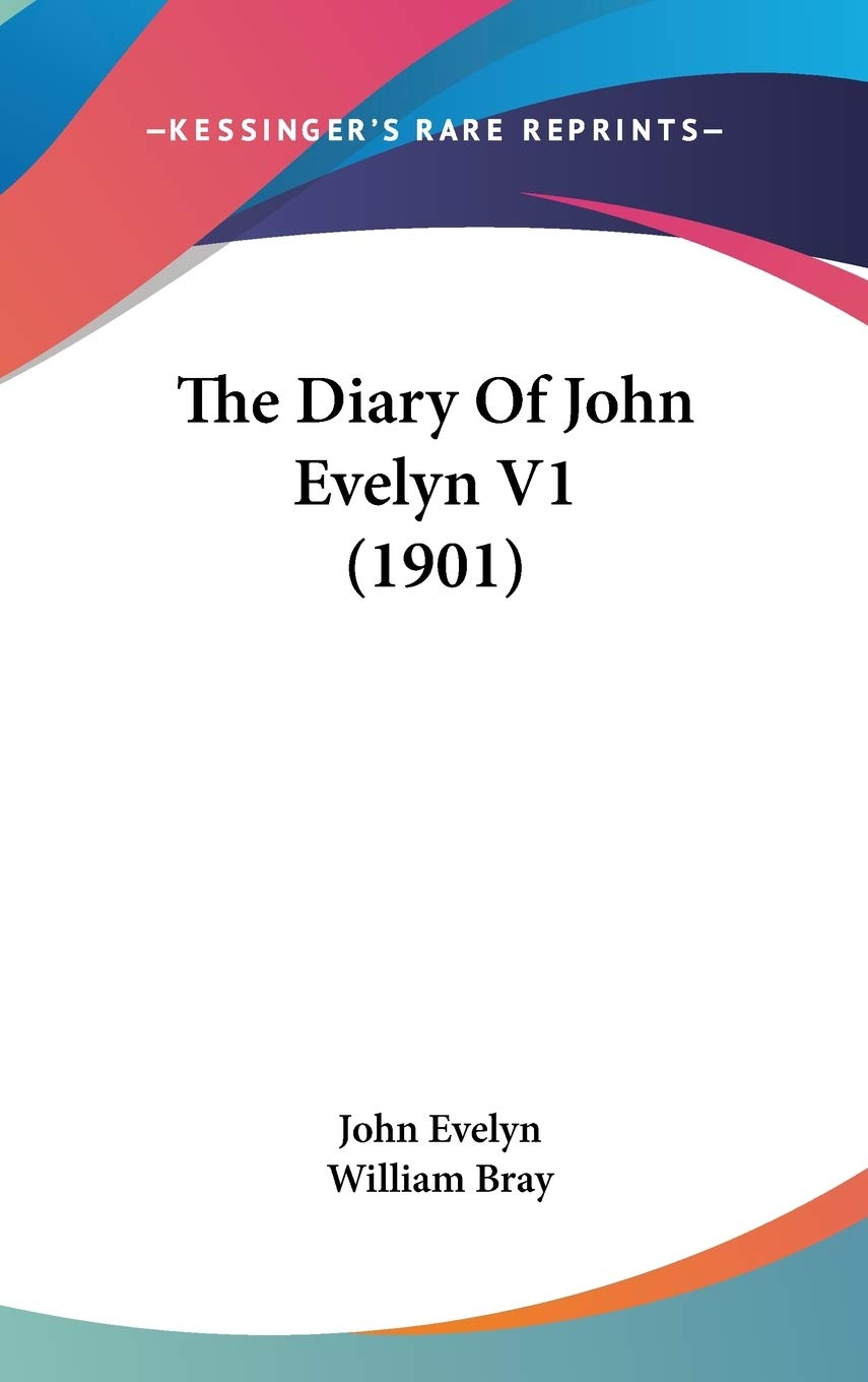 The Diary Of John Evelyn V1 (1901),New
