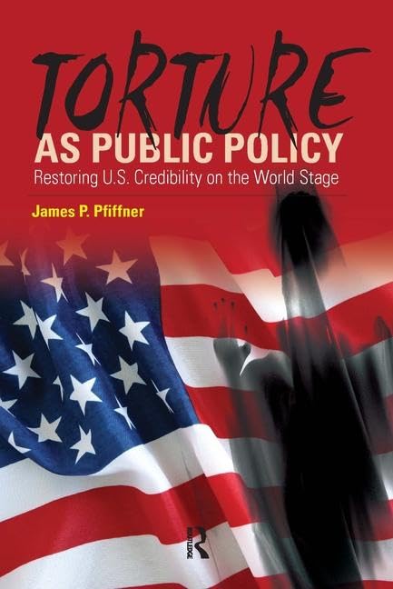 Torture As Public Policy: Restoring U.S. Credibility on the World Stage,Used