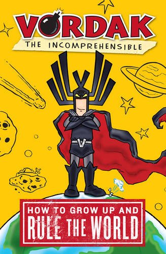 Vordak the Incomprehensible: How to Grow Up and Rule the World,New