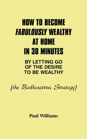 How To Become Fabulously Wealthy At Home In 30 Minutes By Letting Go Of The Desire To Be Wealthy: The Bodhisattva Strategy,Used