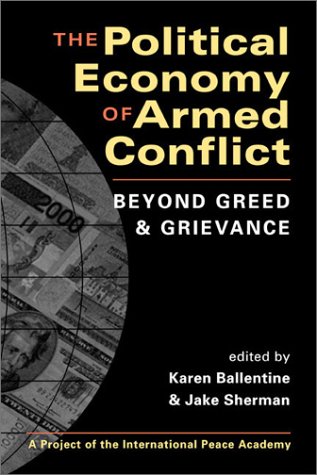 The Political Economy of Armed Conflict: Beyond Greed and Grievance,New