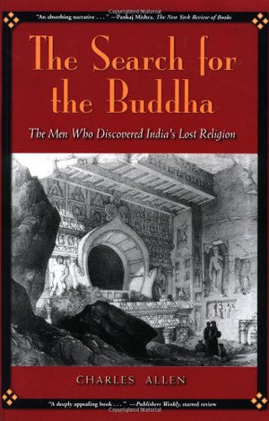 The Search for the Buddha: The Men Who Discovered India's Lost Religion,Used