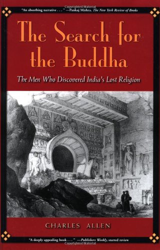 The Search for the Buddha: The Men Who Discovered India's Lost Religion,Used