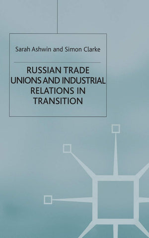 Russian Trade Unions and Industrial Relations in Transition,Used