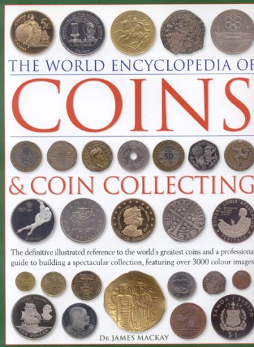 The World Encyclopedia of Coins and Coin Collecting: The definitive illustrated reference to the world's greatest coins and a pr,Used