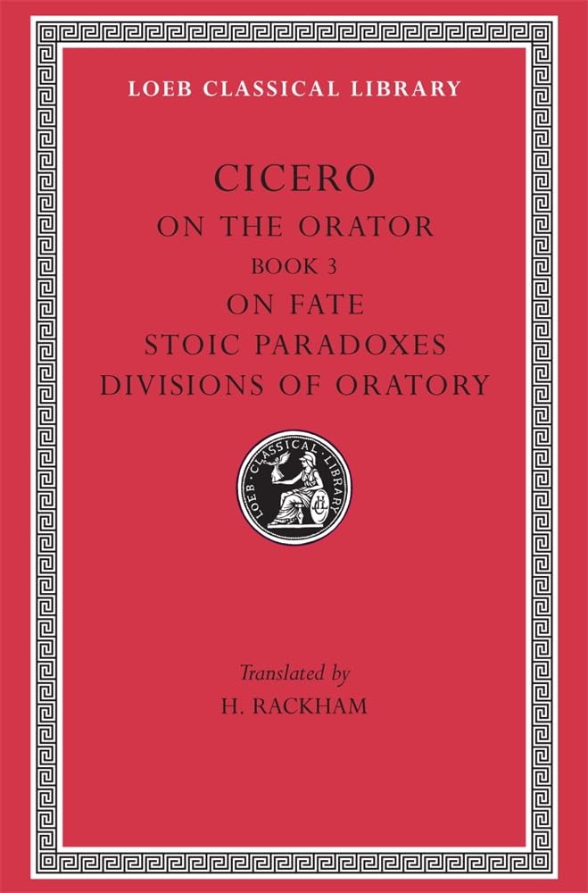 Cicero: On The Orator: Book 3. On Fate. Stoic Paradoxes. On The Divisions Of Oratory: A. Rhetorical Treatises (Loeb Classical Li,New