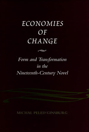Economies of Change: Form and Transformation in the NineteenthCentury Novel,Used