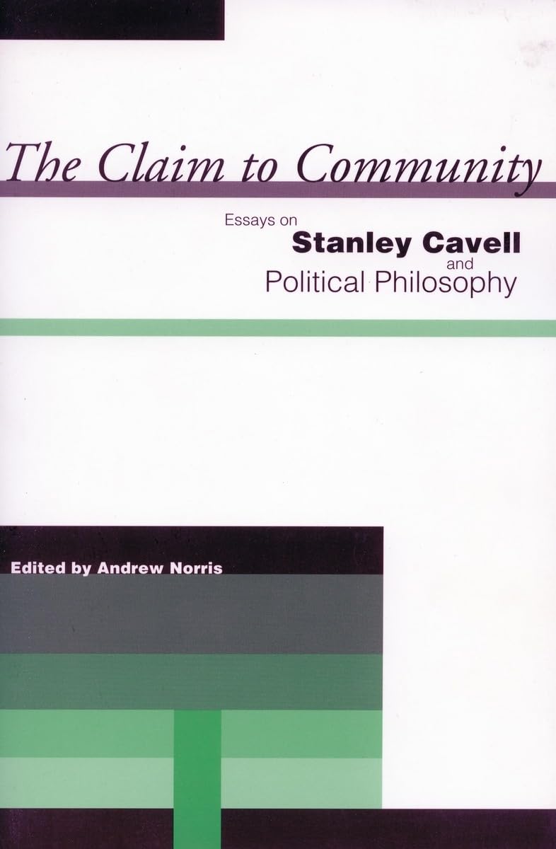 The Claim To Community: Essays On Stanley Cavell And Political Philosophy,Used