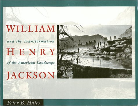 William Henry Jackson and the Transformation of the American Landscape,New