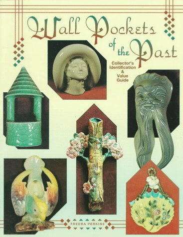 Wall Pockets of the Past: Collector's Identification and Value Guide,Used