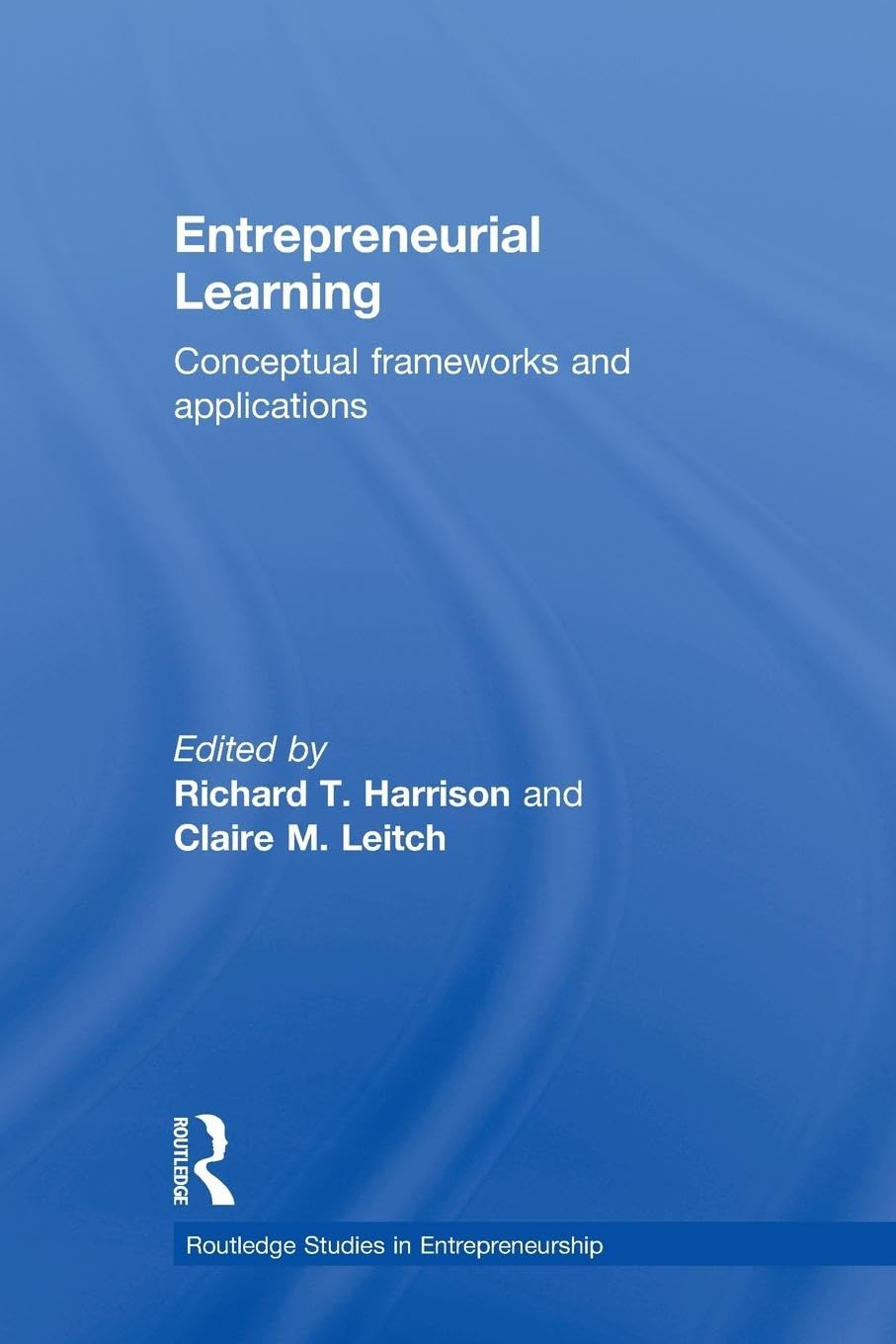 Entrepreneurial Learning: Conceptual Frameworks And Applications (Routledge Studies In Entrepren) (Routledge Studies In Entrepre