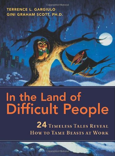 In The Land Of Difficult People: 24 Timeless Tales Reveal How To Tame Beasts At Work,Used