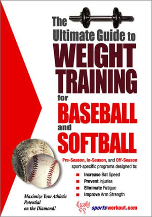 The Ultimate Guide to Weight Training for Baseball and Softball (The Ultimate Guide to Weight Training for Sports, 3) (The Ultim,Used