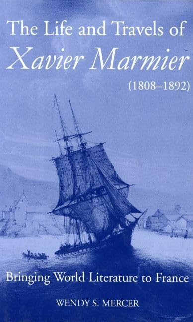The Life and Travels of Xavier Marmier (18081892): Bringing World Literature to France (British Academy Postdoctoral Fellowship,Used