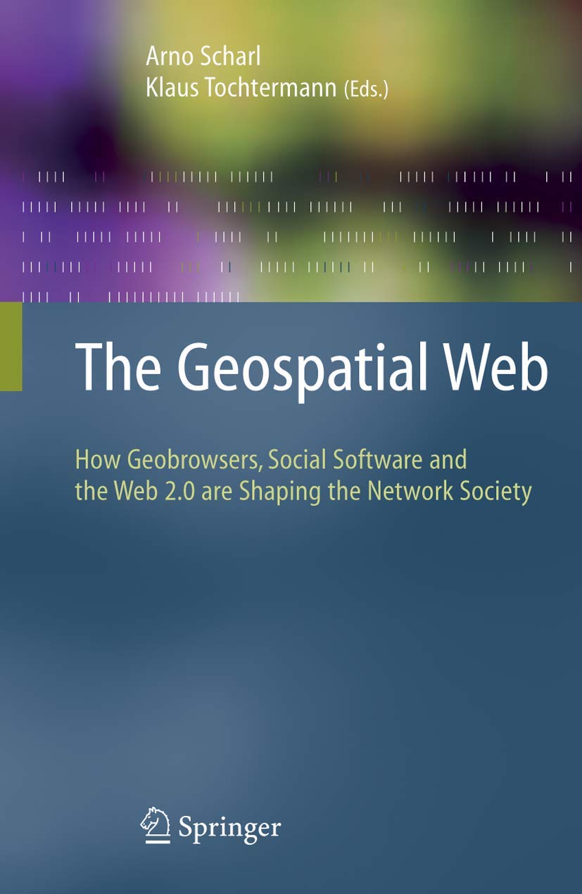 The Geospatial Web: How Geobrowsers, Social Software and the Web 2.0 are Shaping the Network Society (Advanced Information and K,Used