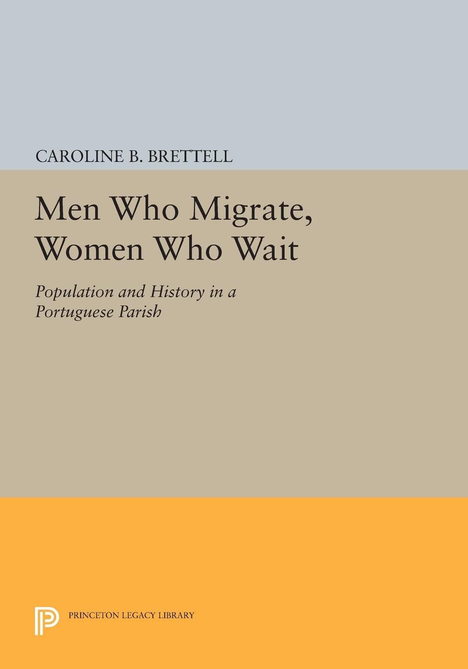 Men Who Migrate, Women Who Wait: Population And History In A Portuguese Parish (Princeton Legacy Library),Used