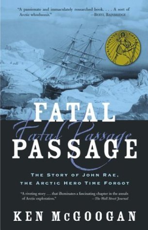 Fatal Passage: The True Story of John Rae, the Arctic Hero Time Forgot,Used
