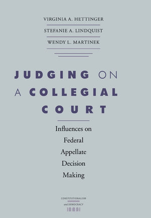 Judging On A Collegial Court: Influences On Federal Appellate Decision Making (Constitutionalism And Democracy),Used