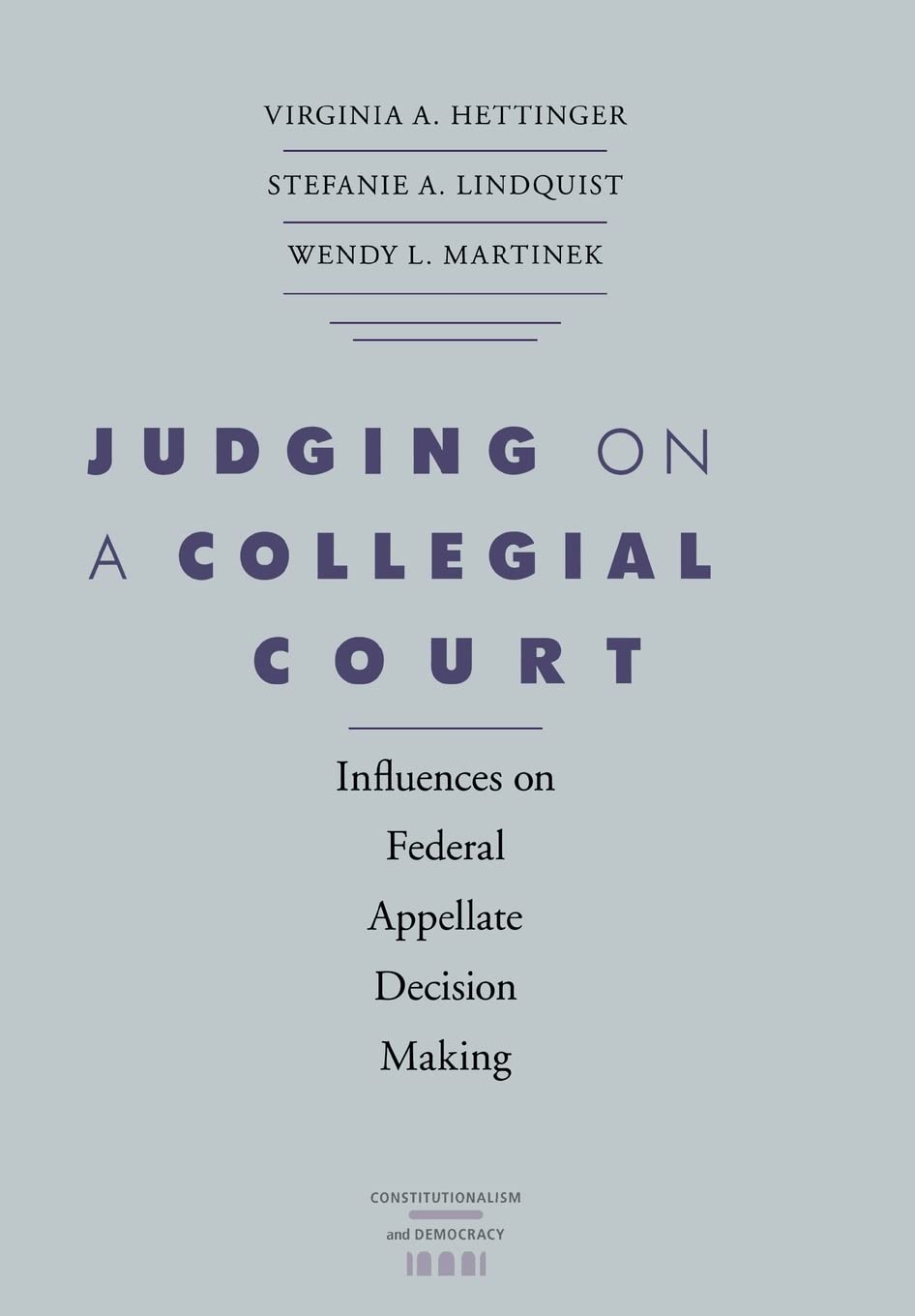 Judging On A Collegial Court: Influences On Federal Appellate Decision Making (Constitutionalism And Democracy),Used