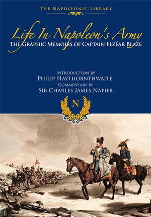 Life In Napoleons Army: The Memoirs of Captain Eleazar Blaze (Napoleonic Library),Used