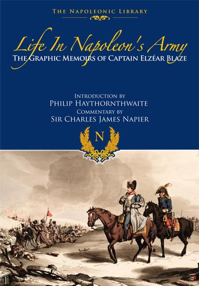 Life In Napoleons Army: The Memoirs of Captain Eleazar Blaze (Napoleonic Library),Used