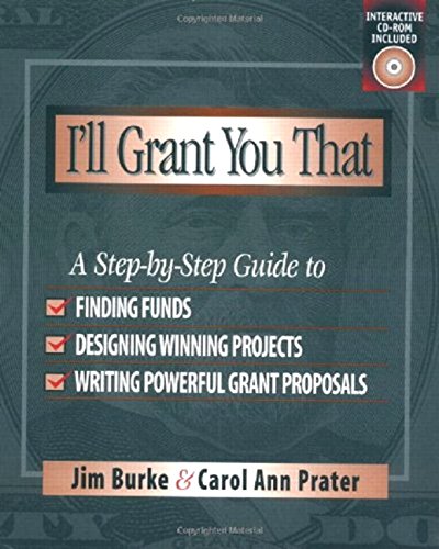 I'll Grant You That: A StepbyStep Guide to Finding Funds, Designing Winning Projects, and Writing Powerful Grant Proposals,Used