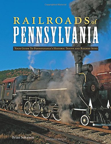 Railroads Of Pennsylvania: Your Guide To Pennsylvania'S Historic Trains And Railway Sites