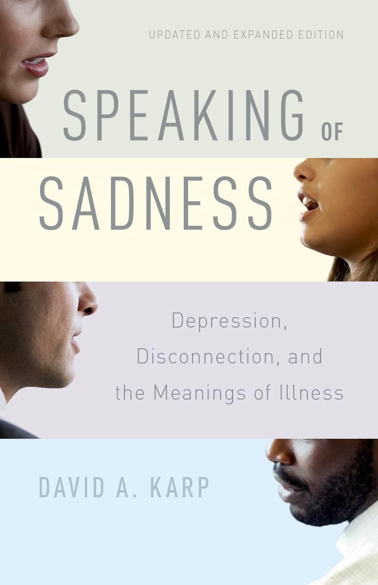 Speaking of Sadness: Depression, Disconnection, and the Meanings of Illness, Updated and Expanded Edition,Used