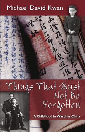 Things That Must Not Be Forgotten: A Childhood in Wartime China,Used