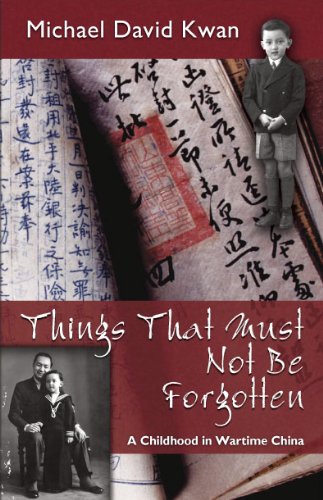 Things That Must Not Be Forgotten: A Childhood In Wartime China